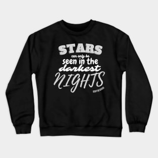 Stars can only be seen in the darkest time Stargazer Quote Crewneck Sweatshirt